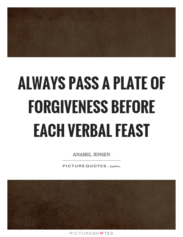 always-pass-a-plate-of-forgiveness-before-each-verbal-feast-quote-1.jpg