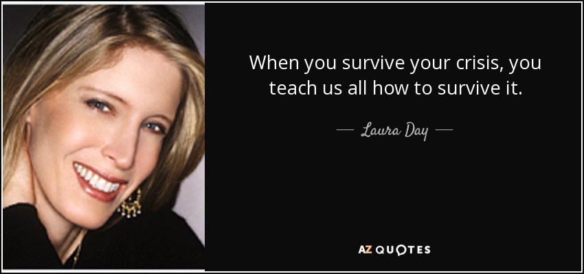 quote-when-you-survive-your-crisis-you-teach-us-all-how-to-survive-it-laura-day-141-18-77