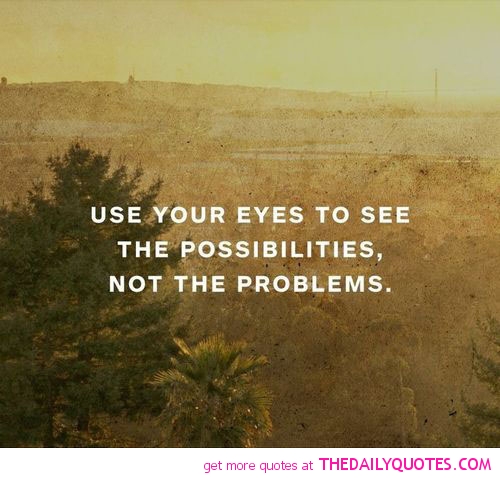 use-your-eyes-to-see-possibilities-life-quotes-sayings-pictures