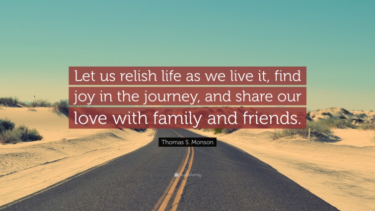 237044-Thomas-S-Monson-Quote-Let-us-relish-life-as-we-live-it-find-joy-in.jpg